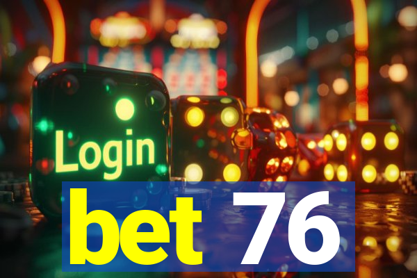 bet 76